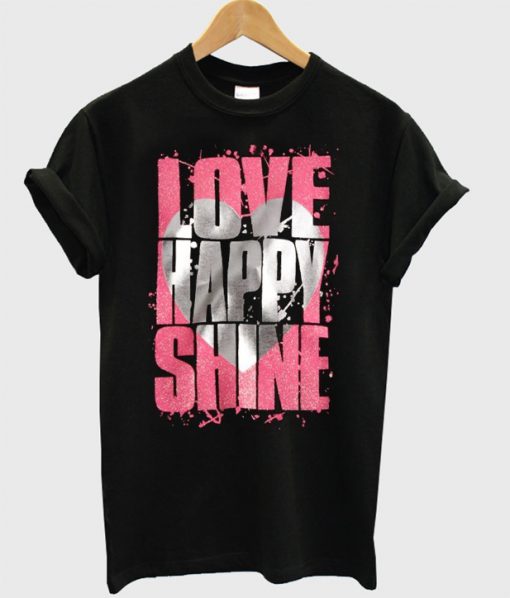 Love Happy Shine T-Shirt