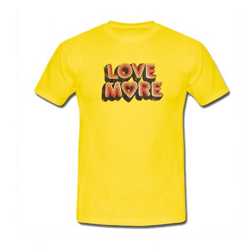 Love More T-Shirt