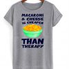 Macaroni And Cheese Is Cheaper Than Therapy T-Shirt