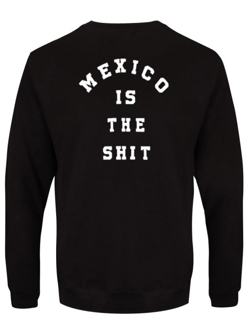 Mexico Is The Shit Back Sweatshirt