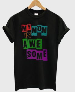 My Mom Is Awesome T-Shirt