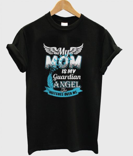 My Mom Is My Guardian Angel She Watches Over Me T-Shirt