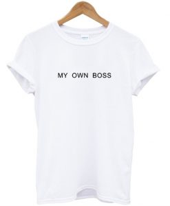 My Own Boss T-Shirt