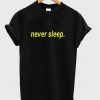 Never Sleep T-Shirt