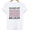 No Day Off SmtwtfsNo Day Off Smtwtfs Ballislife T-Shirt Ballislife T-Shirt