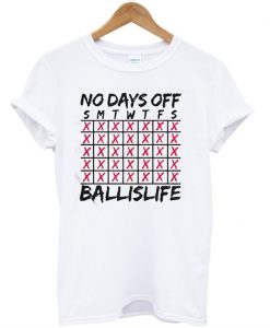 No Day Off SmtwtfsNo Day Off Smtwtfs Ballislife T-Shirt Ballislife T-Shirt