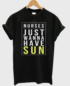 Nurses Just Wanna Have Sun T-Shirt
