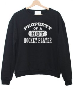 Property Of A Hot Hockey Player Sweatshirt