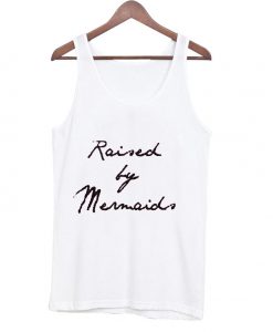 Raised By Mermaids Tank top