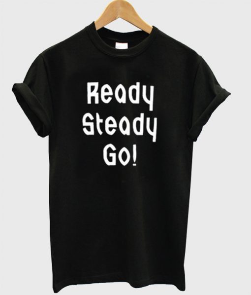 Ready Steady Go T-Shirt