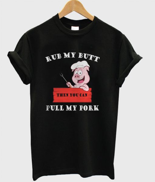 Rub My Butt Pull My Pork T-Shirt