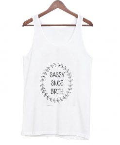 Sassy Since Birth Tank top