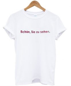 Schon Sie Zu Sehen T-Shirt