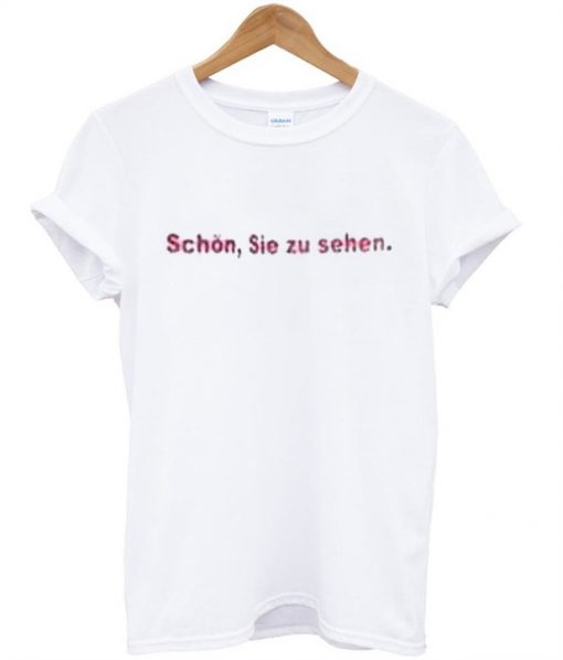 Schon Sie Zu Sehen T-Shirt