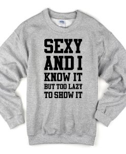 Sexy And I Know It Sweatshirt