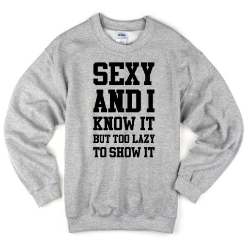 Sexy And I Know It Sweatshirt