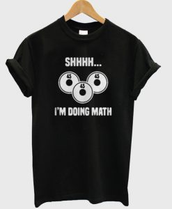 Shhhh I'm Doing Math T-Shirt