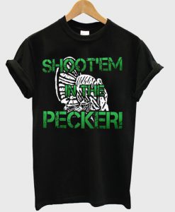 Shoot'em In The Pecker T-Shirt