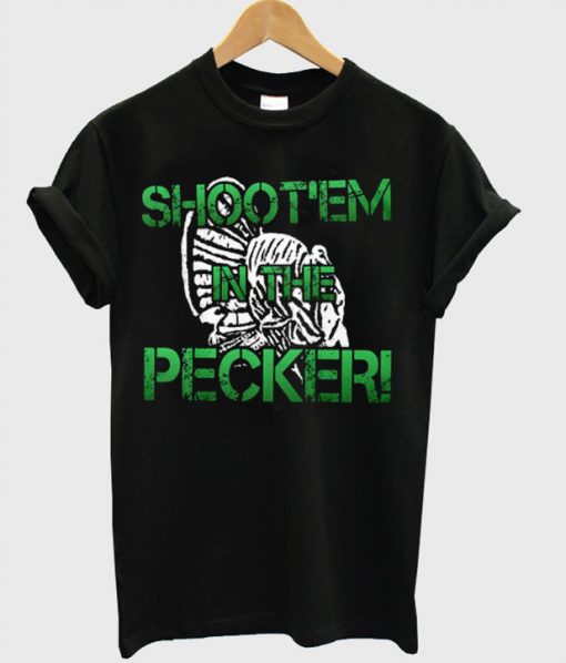 Shoot'em In The Pecker T-Shirt