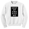 Shut Up And Kiss Me Sweatshirt