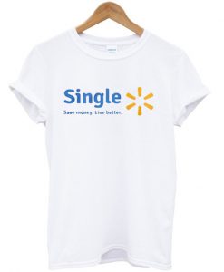 Single Save Money Live Better T-Shirt