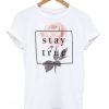 Stay True Flower T-Shirt