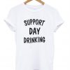 Support Day Drinking T-Shirt