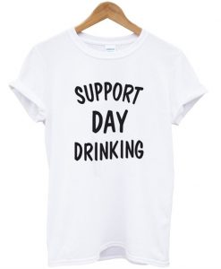 Support Day Drinking T-Shirt