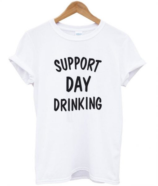 Support Day Drinking T-Shirt