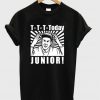 T--T-T Today Junior T-Shirt
