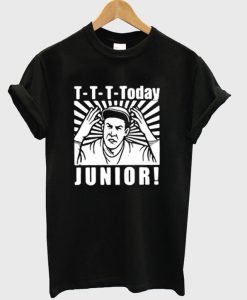 T--T-T Today Junior T-Shirt