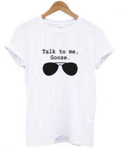 Talk To Me Goose T-Shirt