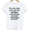 The Early Bird Can Have The Worm T-Shirt