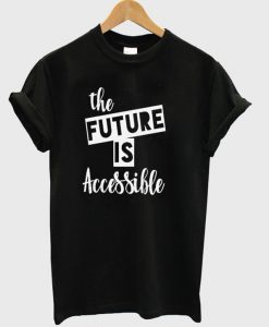 The Future Is Accessible T-Shirt