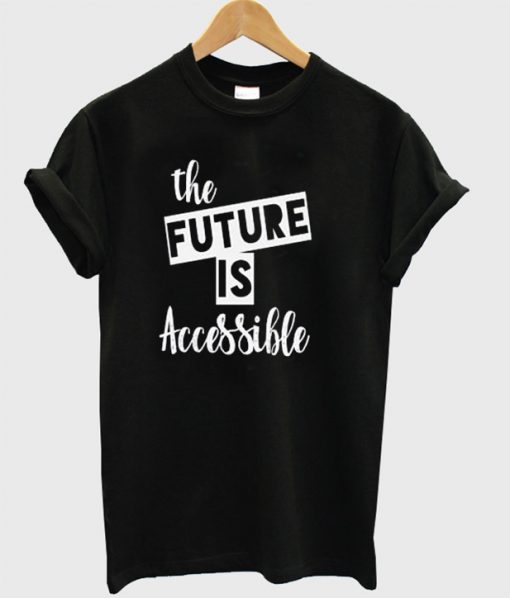 The Future Is Accessible T-Shirt