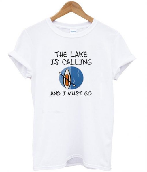 The Lake Is Calling And I Must Go T-Shirt