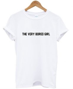 The Very Bored Girl T-Shirt