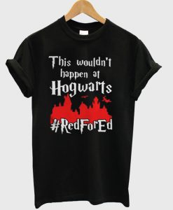 This Wouldn't At Hgwarts Red For Ed T-Shirt