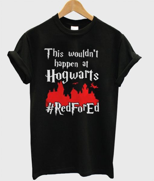 This Wouldn't At Hgwarts Red For Ed T-Shirt