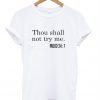 Thou Shall Not Try Me T-Shirt