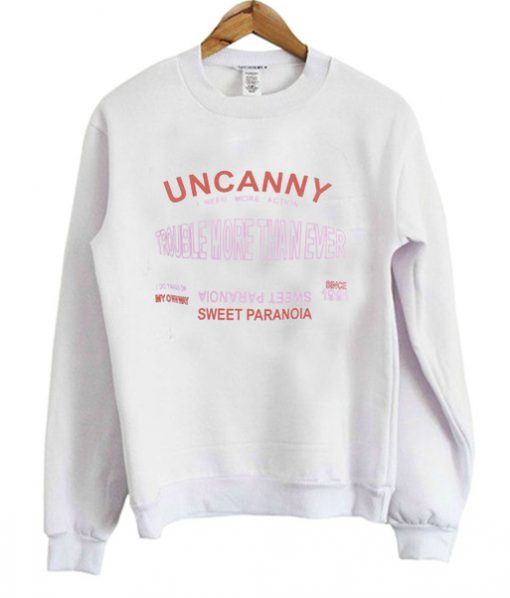 Uncanny Trouble More Sweet Paranoia Sweatshirt