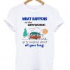 What Happens At The Campground T-Shirt