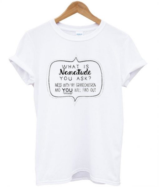 What Is Nanatude You Ask T-Shirt