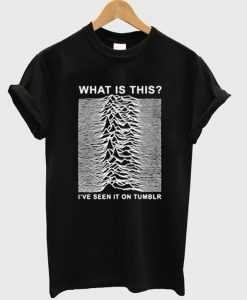 What Is This I've Seen It On Tumblr T-Shirt