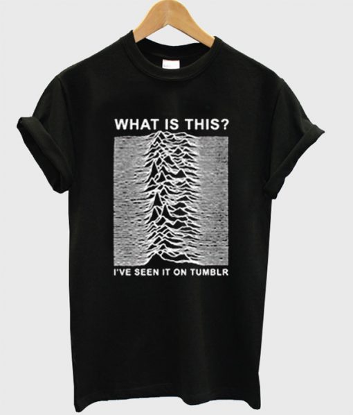 What Is This I've Seen It On Tumblr T-Shirt