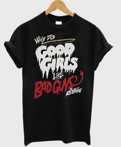 Why Do Good Girls Like bad Guys T-Shirt