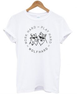 Work Hard Play Hard Wolf Hard T-Shirt