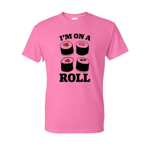 2I'm On A Roll Sushi T-Shirt