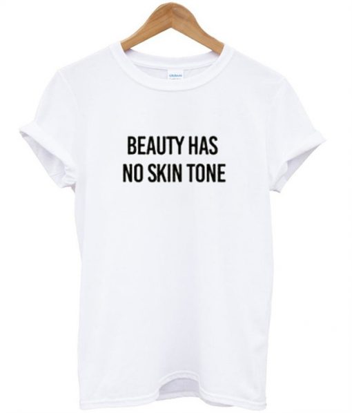 Beauty Has No Skin Tone T-Shirt