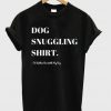 Dog Snuggling Shirt T-Shirt